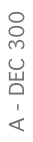 A - DEC 300